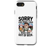 Funny Sorry For What I Said When I Was Out Of Beer Drinking Custodia per iPhone SE (2020) / 7/8