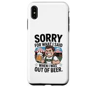 Funny Sorry For What I Said When I Was Out Of Beer Drinking Custodia per iPhone XS Max