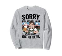 Funny Sorry for What I Said When I Was out of Beer Drinking Felpa