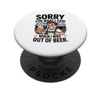 Funny Sorry For What I Said When I Was Out Of Beer Drinking PopSockets PopGrip Adesivo