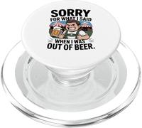 Funny Sorry For What I Said When I Was Out Of Beer Drinking PopSockets PopGrip per MagSafe