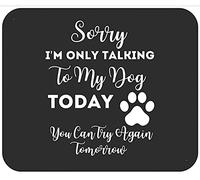 Funny Sorry I'm Only Talking To My Dog Today Premium Tappetini per Il Mouse Soffice Mousepad Base in Gomma Tappetino Mouse per Casa Lavoro Computer 25X30Cm