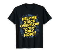 Funny Stack Overflow Aiutami Tu Sei la mia Unica Speranza Maglietta