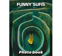 Funny Sufis Photo Book: 40 Hilarious Images Featuring Whimsical Sufi Characters For Fun and Laughter