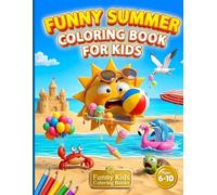 Funny Summer Coloring Book for Kids: 50 Hilarious Summer Illustrations to Color | Silly Beach Adventures with Funny Animals and Ocean Friends | For ... 6-10 | The Perfect Summer Laugh Activity Book