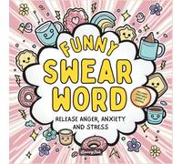 Funny Swear Word Coloring Book for Adults: Release Your Anger, Anxiety and Stress - Cuss, Laugh and Relax Your Way to a Calm and Peaceful Mind