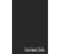 Funny Teacher Notebook - Lined Journal 120 Pages - Quote 'YOU CAN’T SCARE ME… I TEACH MIDDLE SCHOOL' - Sarcastic Gift for Teachers, Educators, ... Lesson Plans, Class Logs & End-of-Day Rants
