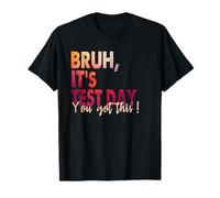 Funny Tee Saying Bruh It’s Test Day You Got This Maglietta