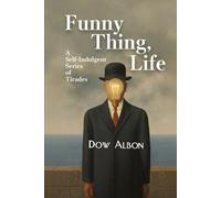 Funny Thing, Life: A Self-Indulgent Series of Tirades