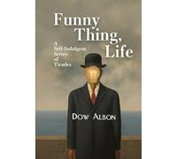 Funny Thing, Life: A Self-Indulgent Series of Tirades