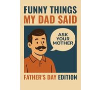 Funny Things My Dad Said - Father’s Day Edition: Journal for Families to Record Dad’s Funniest Sayings | Keepsake Gift for the Man Who Makes Us Laugh from Kids, Teens or Grandkids
