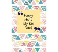 Funny Things My Kid Said: A Guided Memory Book for Parents to Record Quotes, Laughs, and Childhood Moments