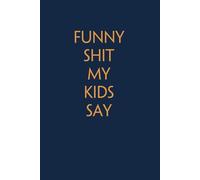 Funny Things My Kids Say: Funny Gag Gift Notebook for Co-workers, Office, Staff Member, New Jobs, Secret Santa, Birthday, Graduation [6"x9" - 100 lined pages]