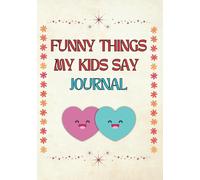 Funny Things My kids say Journal: 100 Pages - 7" X 10"