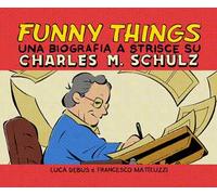 Funny things. Una biografia a fumetti su Charles M. Schulz