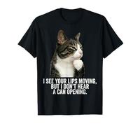 Funny Thinking Cat - See Lips Moving Don't Hear Can Opening Maglietta