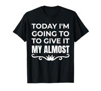 Funny Today I'm Going to Give it My Quasi Motivation Humor Maglietta