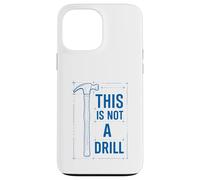 Funny Tools Hammer Builder Woodworking This Is Not A Drill Custodia per iPhone 13 Pro Max