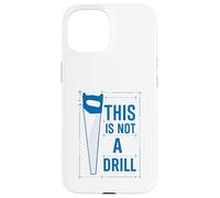 Funny Tools Handsaw Builder Woodworking This Is Not A Drill Custodia per iPhone 15