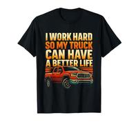 Funny Trucks Lover I Work Hard My Truck Have Better Life Maglietta
