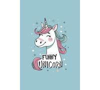 Funny Unicorn: A Fun Notebook for Magical Minds