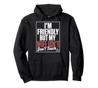 Funny Warning Husband Joke I’m Friendly But My Wife Isn’t Felpa con Cappuccio