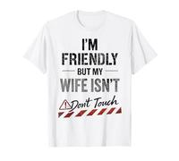 Funny Warning Husband Joke I’m Friendly But My Wife Isn’t Maglietta