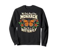 Funny We Only Need One Monarch and It's A Butterfly Felpa