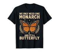 Funny We Only Need One Monarch and It's A Butterfly Floral Maglietta