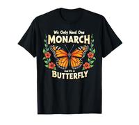 Funny We Only Need One Monarch and It's A Butterfly Maglietta