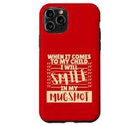 Funny When It Comes to My Child I Will Smile in My Mugshot Custodia per iPhone 11 Pro