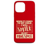 Funny When It Comes to My Child I Will Smile in My Mugshot Custodia per iPhone 13 Pro Max