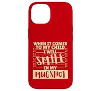 Funny When It Comes to My Child I Will Smile in My Mugshot Custodia per iPhone 14