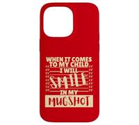Funny When It Comes to My Child I Will Smile in My Mugshot Custodia per iPhone 14 Pro Max