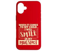 Funny When It Comes to My Child I Will Smile in My Mugshot Custodia per iPhone 16 Plus