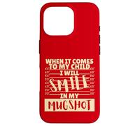 Funny When It Comes to My Child I Will Smile in My Mugshot Custodia per iPhone 16 Pro