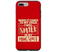 Funny When It Comes to My Child I Will Smile in My Mugshot Custodia per iPhone 7 Plus/8 Plus
