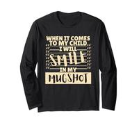 Funny When It Comes to My Child I Will Smile in My Mugshot Maglia a Manica