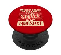 Funny When It Comes to My Child I Will Smile in My Mugshot PopSockets PopGrip Adesivo