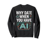 Funny Why Date When You Have AI, Humor Felpa