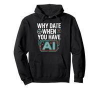 Funny Why Date When You Have AI, Humor Felpa con Cappuccio