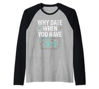 Funny Why Date When You Have AI, Humor Maglia con Maniche Raglan