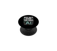 Funny Why Date When You Have AI, Humor PopSockets PopGrip Adesivo