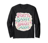 Funny Womens 40 Birthday Forty Sassy And A Bit Smart Assy Maglia a Manica