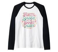 Funny Womens 40 Birthday Forty Sassy And A Bit Smart Assy Maglia con Maniche Raglan