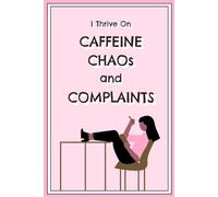 Funny Work Notebook with Lined Paper: I Thrive on Caffeine, Chaos and Complaints ! Fun College Ruled 6x9 Gag Book for Coffee Lovers.