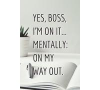 Funny Work Planner - YES, BOSS, I’M ON IT… Mentally: On My Way Out