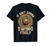 Funny Workout Shirts Kettlebell It Ain't Gonna Swing Itself Maglietta