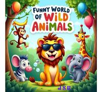 FUNNY WORLD OF WILD ANIMALS: A Hilarious Coloring Adventure with Jungle Animals for Kids Ages 3-8 | Big, Bold, and Funny Animal for Little Artists | 50 + Pages