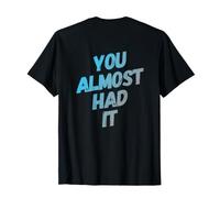 Funny You Almost Had It Messaggi di Testo Divertenti Citazioni Umoristiche Divertenti Maglietta